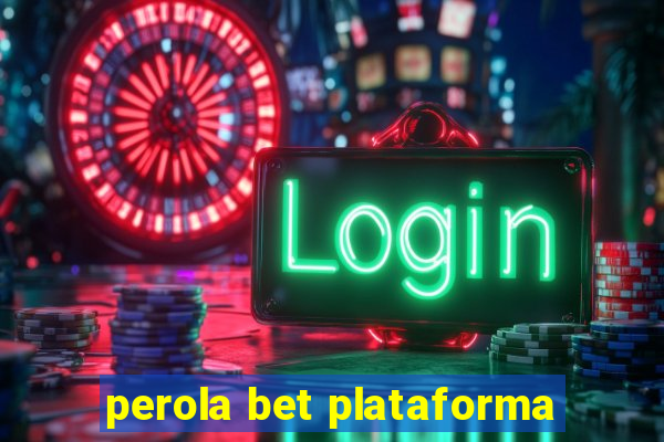 perola bet plataforma